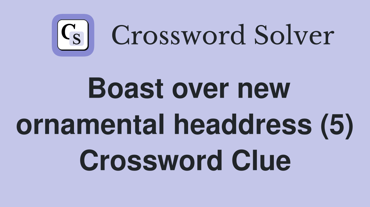 Boast over new ornamental headdress (5) Crossword Clue
