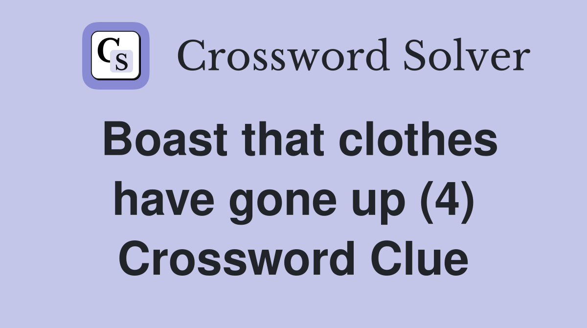 Boast that clothes have gone up (4) Crossword Clue