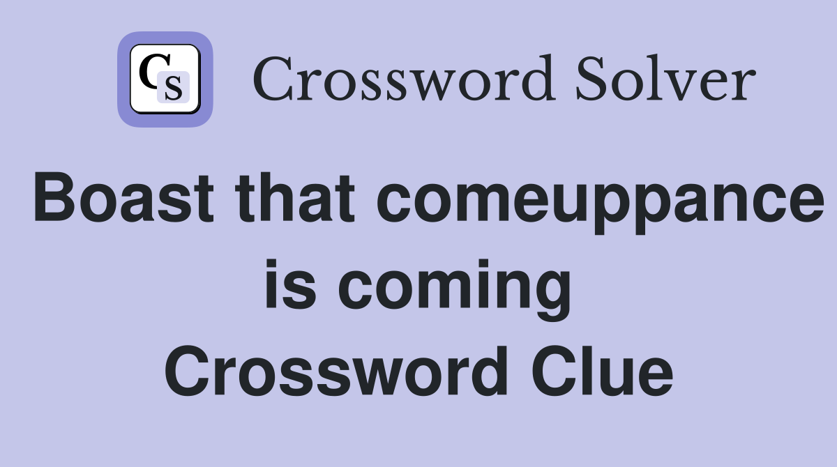 Boast that comeuppance is coming Crossword Clue