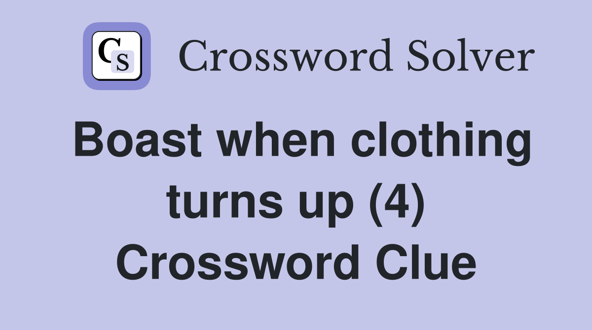 Boast when clothing turns up (4) Crossword Clue