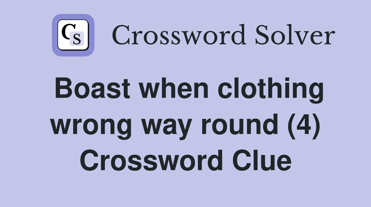 Boast when clothing wrong way round (4) Crossword Clue