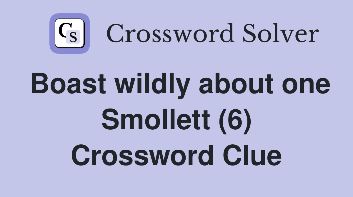 Boast wildly about one Smollett (6) Crossword Clue