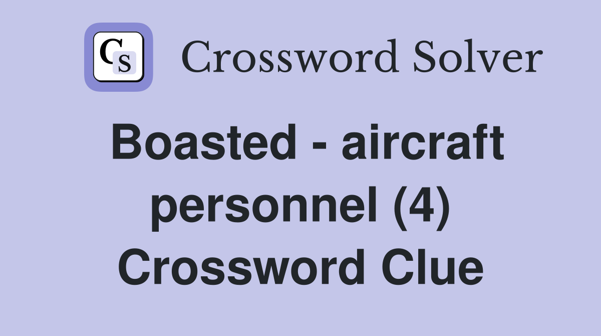 Boasted - aircraft personnel (4) Crossword Clue
