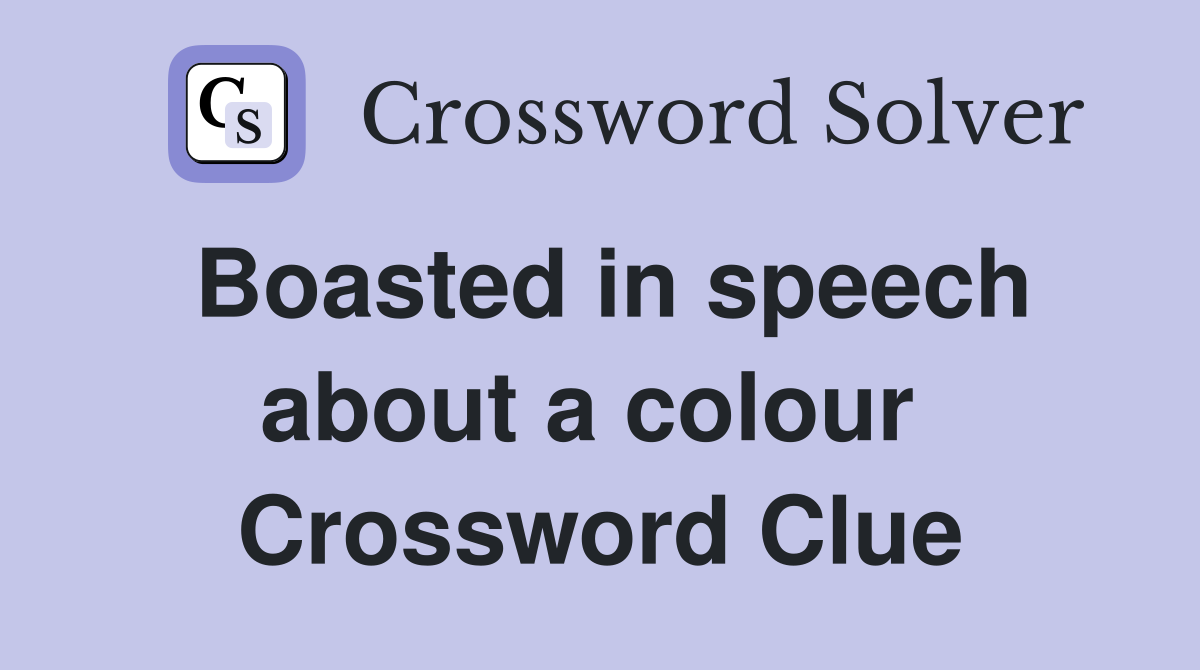 Boasted in speech about a colour  Crossword Clue
