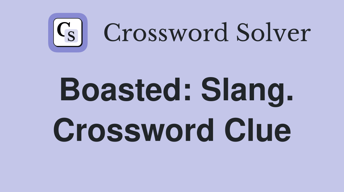 Boasted: Slang. Crossword Clue