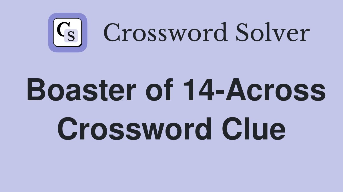 Boaster of 14-Across Crossword Clue