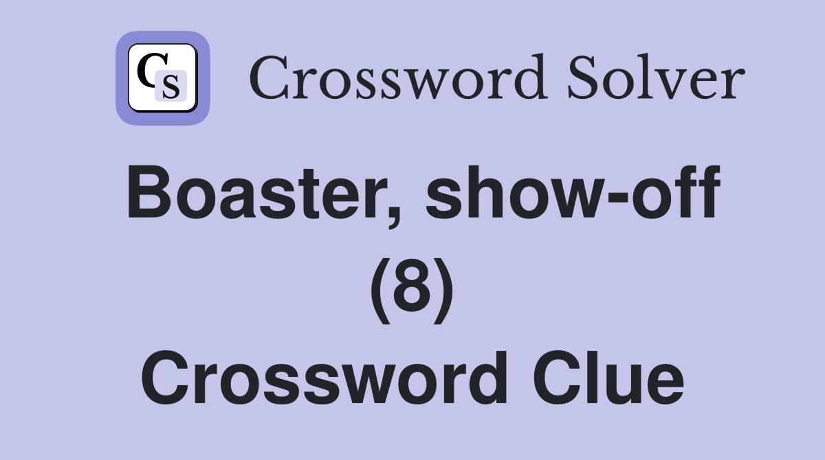Boaster, show-off (8) Crossword Clue