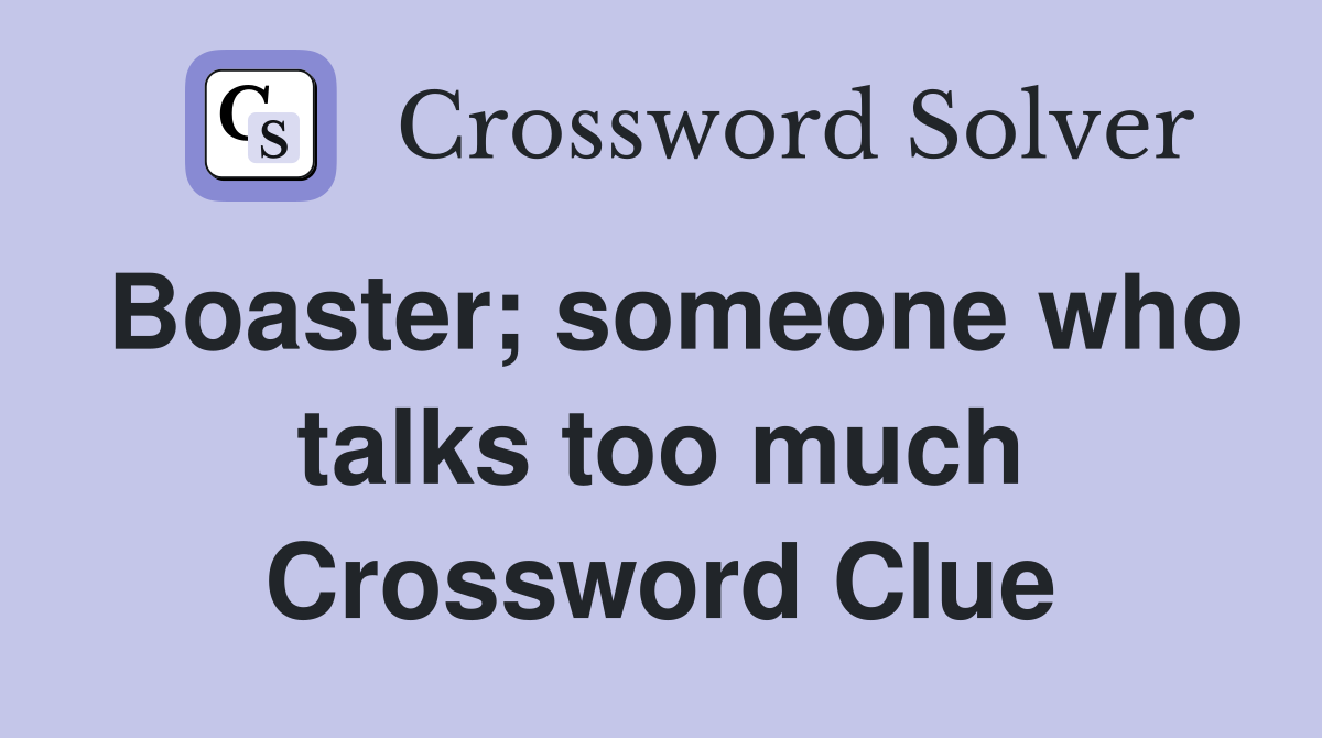 Boaster; someone who talks too much Crossword Clue
