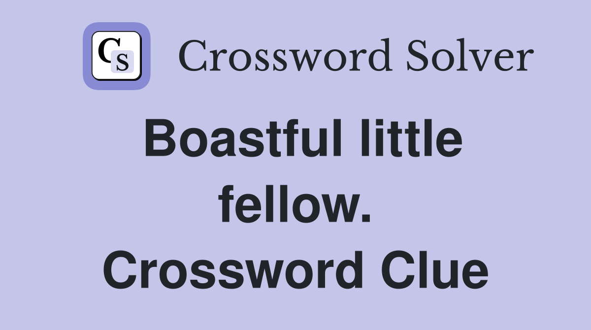 Boastful little fellow. Crossword Clue