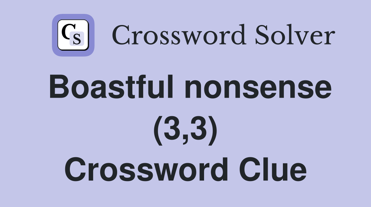 Boastful nonsense (3,3) Crossword Clue