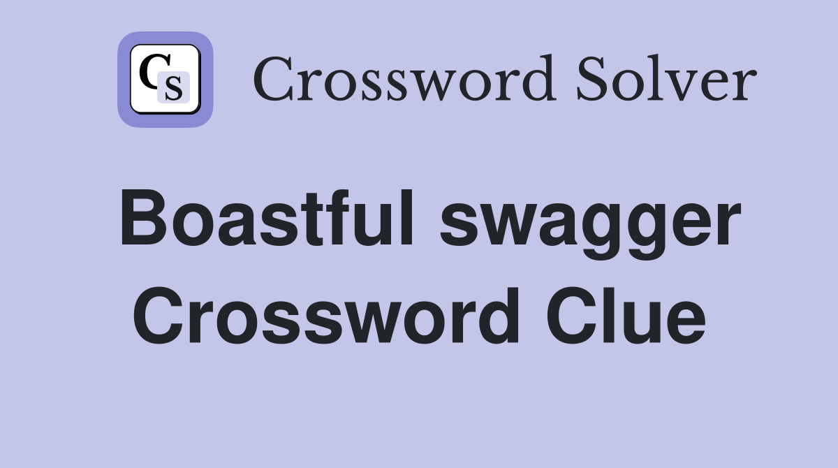 Boastful swagger Crossword Clue