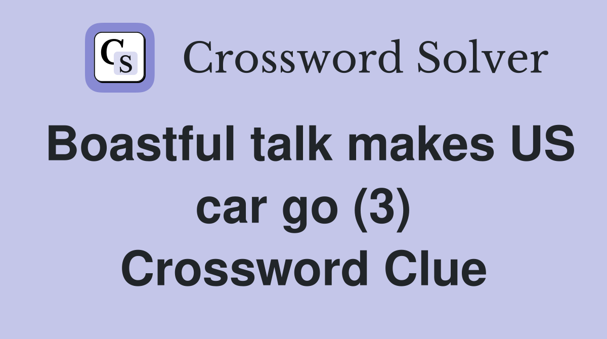 Boastful talk makes US car go (3) Crossword Clue
