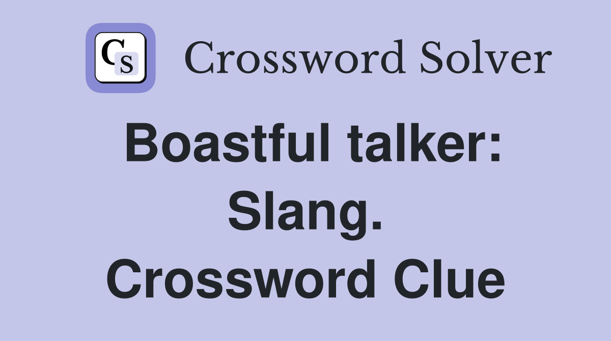 Boastful talker: Slang. Crossword Clue