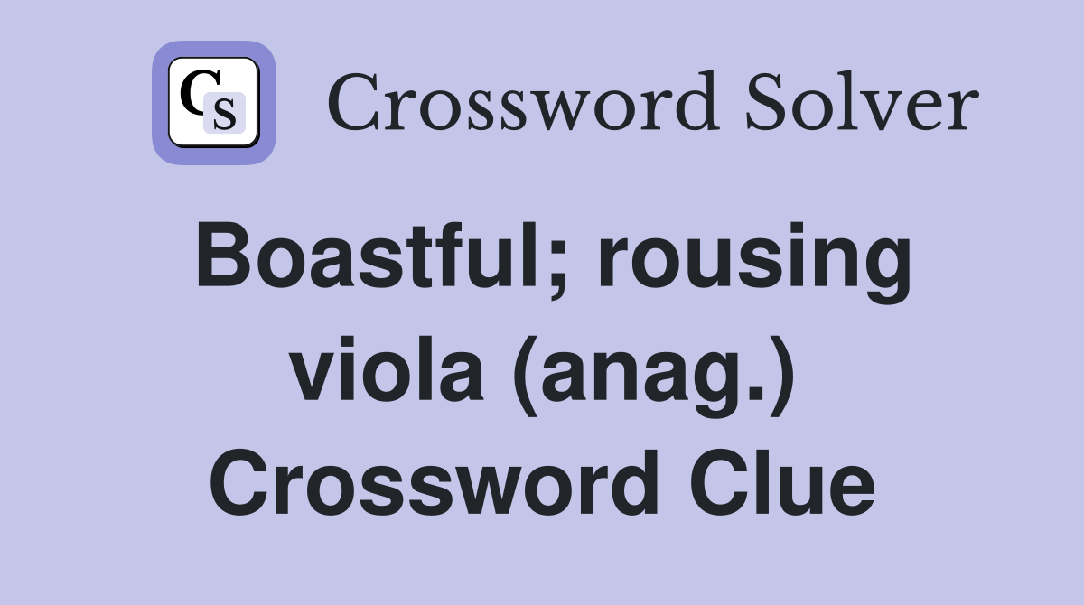 Boastful; rousing viola (anag.) Crossword Clue