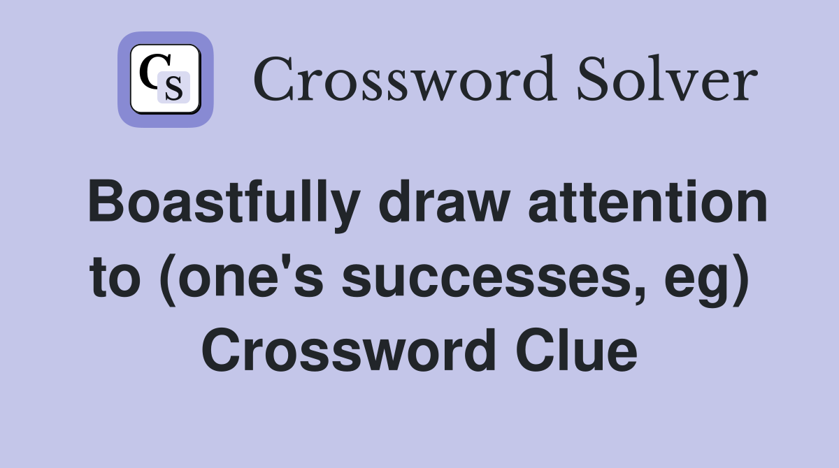 Boastfully draw attention to (one's successes, eg) Crossword Clue