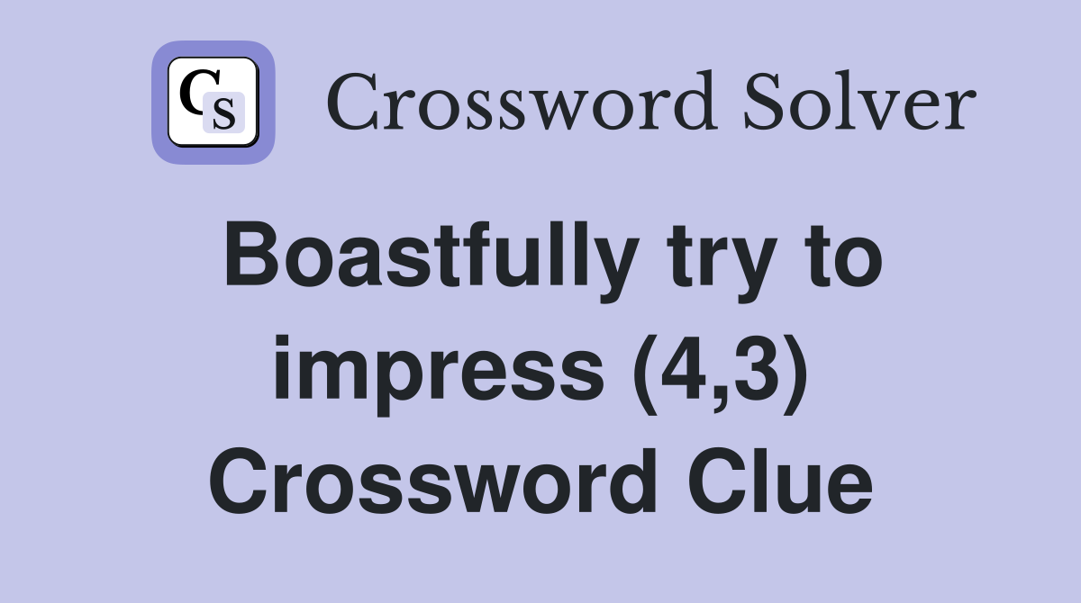 Boastfully try to impress (4,3) Crossword Clue