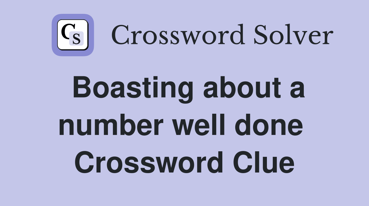 Boasting about a number well done  Crossword Clue