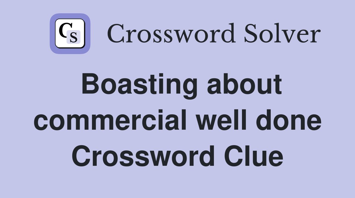 Boasting about commercial well done Crossword Clue