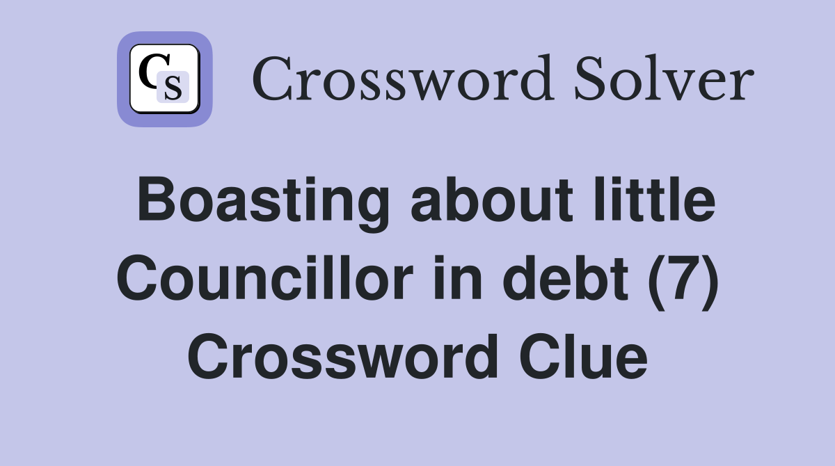 Boasting about little Councillor in debt (7) Crossword Clue