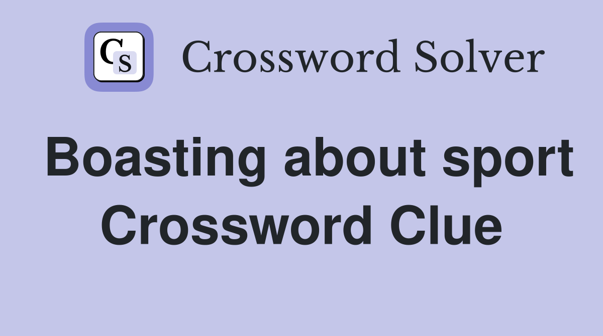 Boasting about sport Crossword Clue