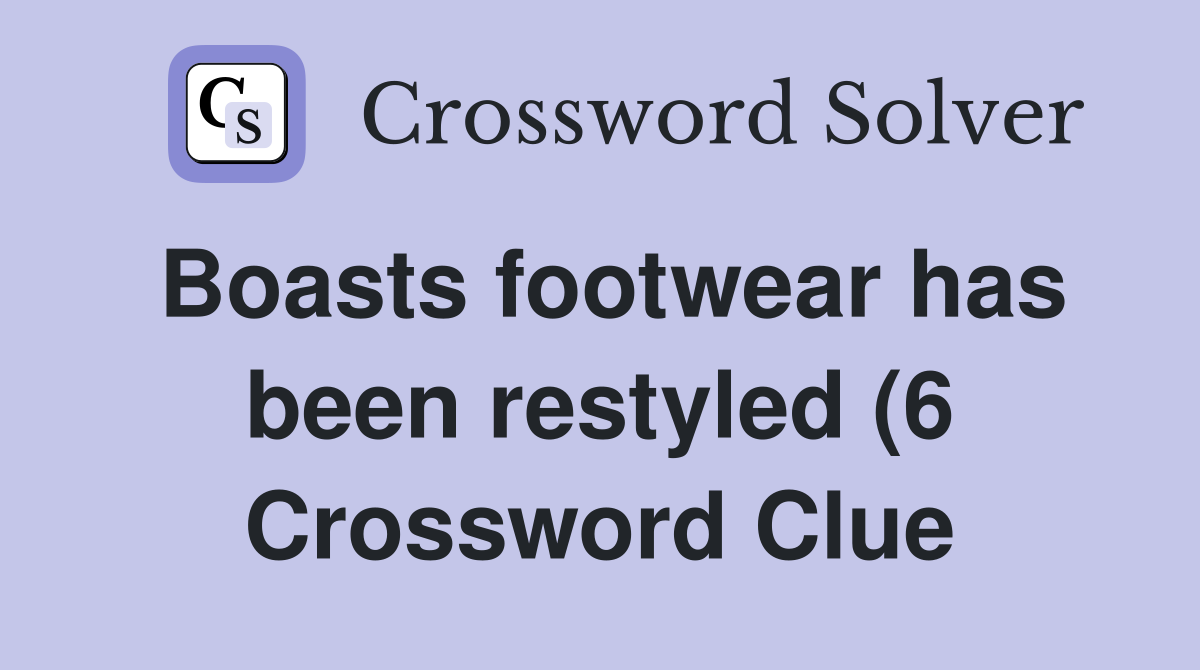 Boasts footwear has been restyled (6) Crossword Clue Answers Boasts footwear has been restyled (6) Crossword Clue Answers