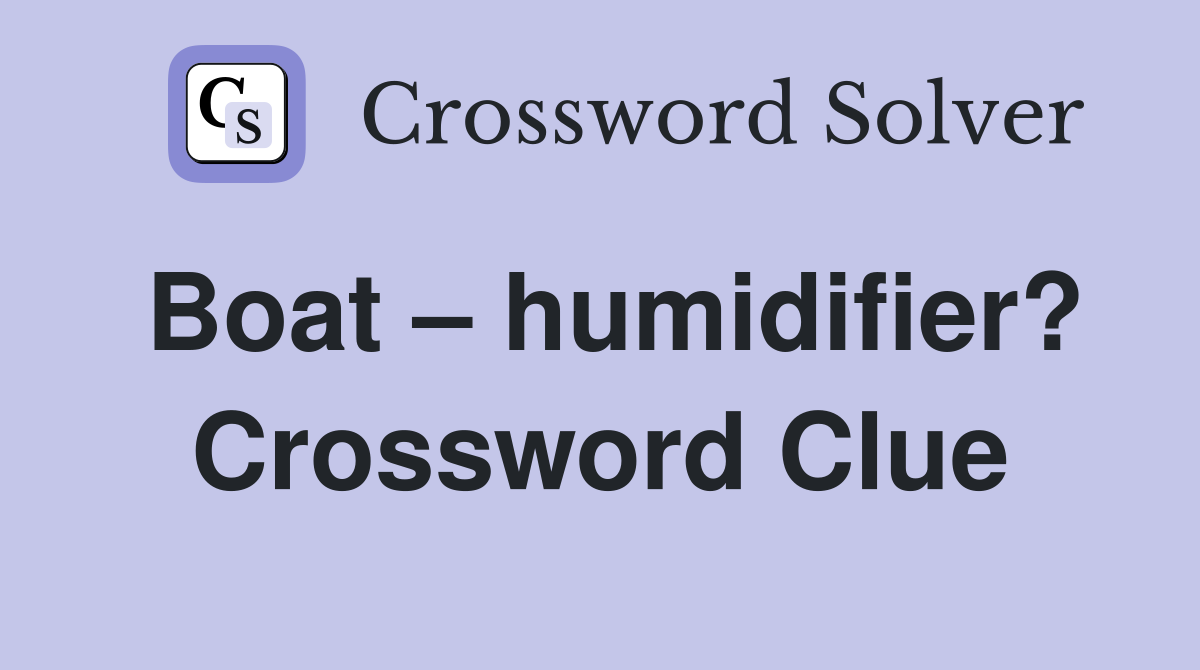 Boat – humidifier? Crossword Clue