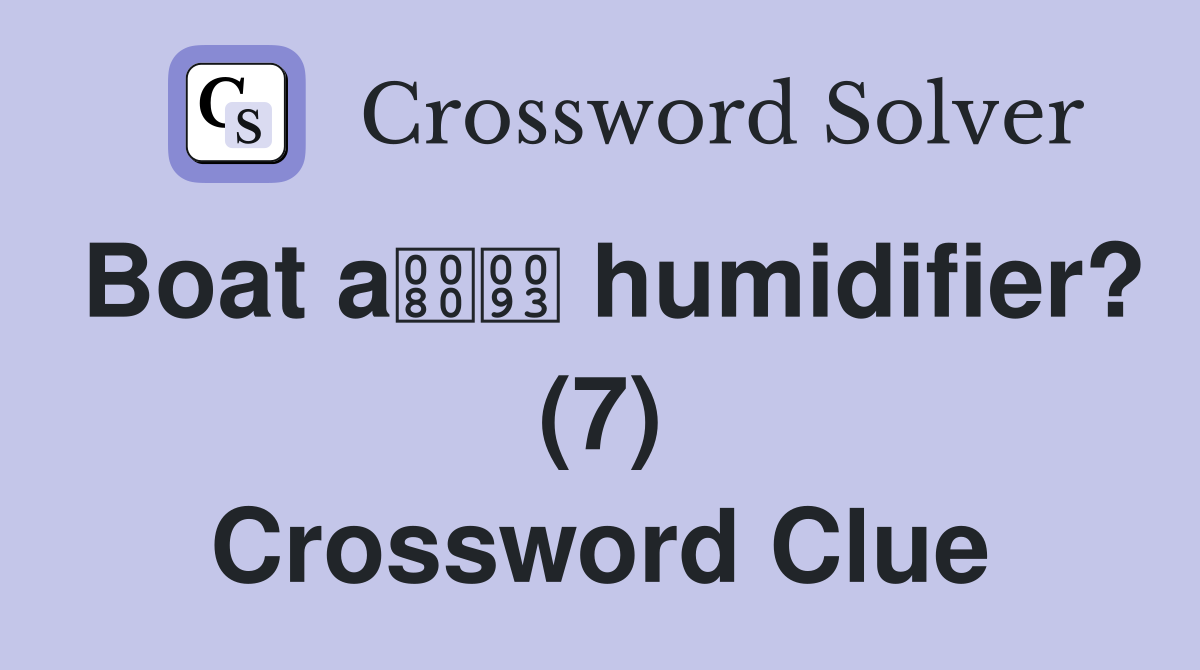 Boat a humidifier? (7) Crossword Clue