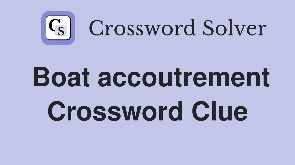 Boat accoutrement Crossword Clue
