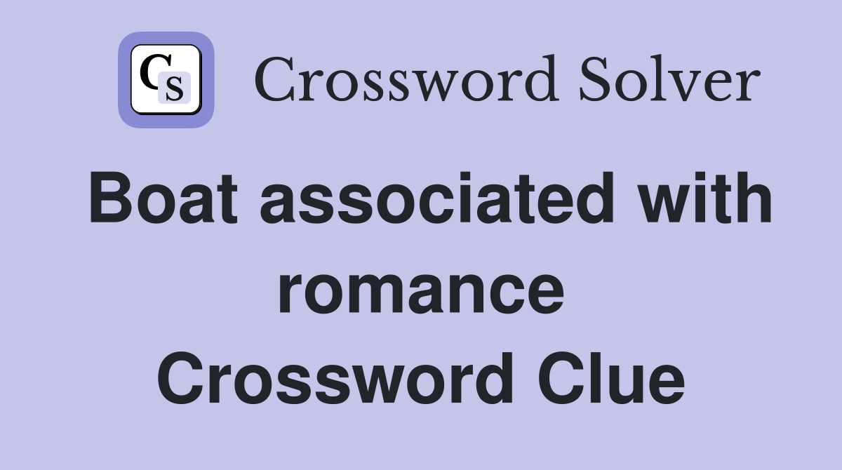 Boat associated with romance Crossword Clue
