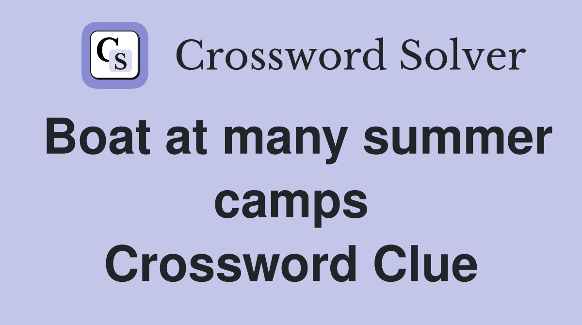Boat at many summer camps Crossword Clue