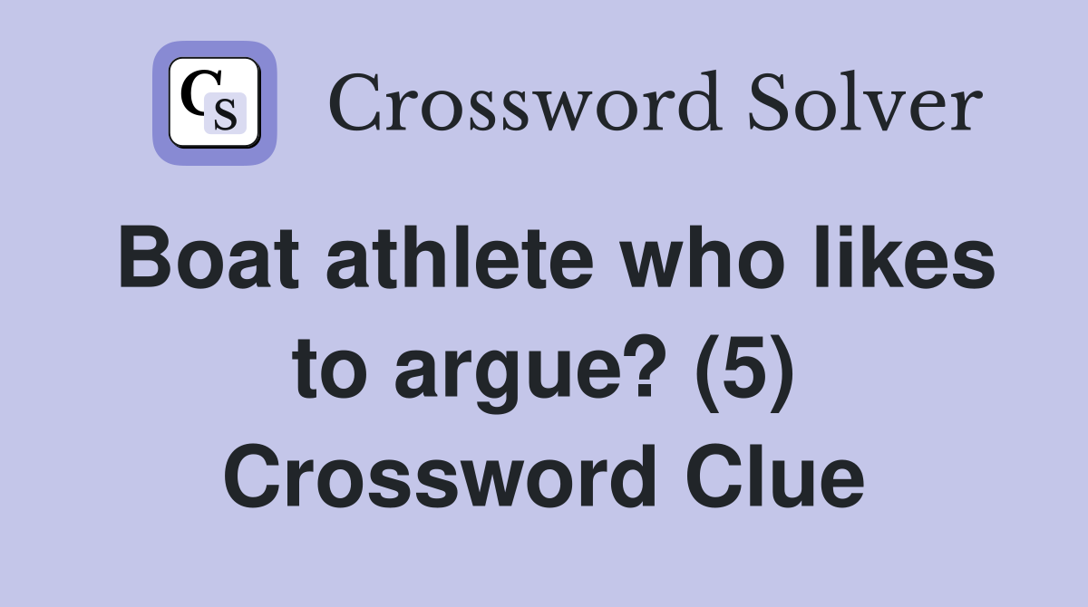 Boat athlete who likes to argue? (5) Crossword Clue