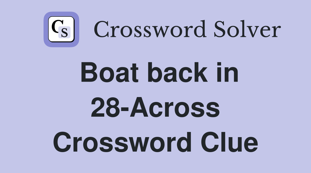 Boat back in 28-Across Crossword Clue