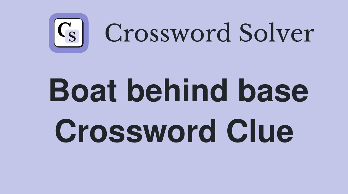 Boat behind base Crossword Clue