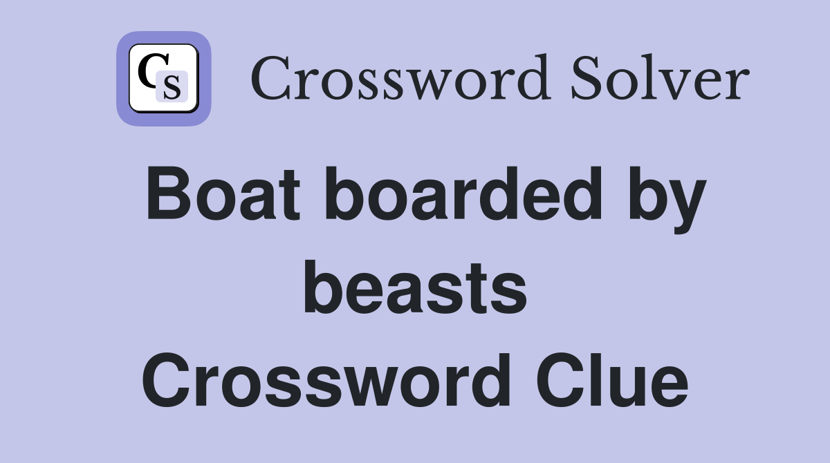 Boat boarded by beasts Crossword Clue