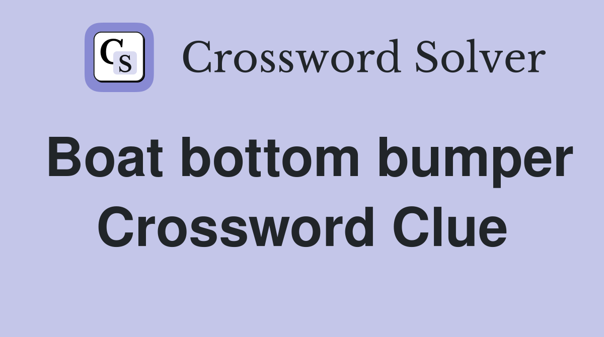 Boat bottom bumper Crossword Clue