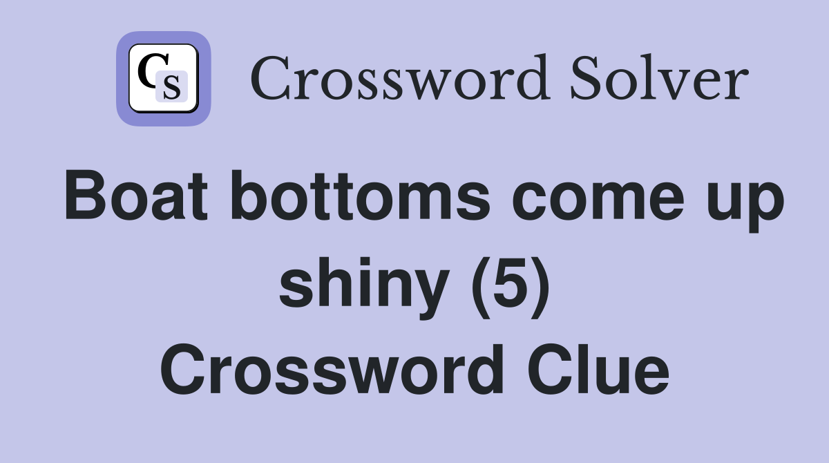 Boat bottoms come up shiny (5) Crossword Clue