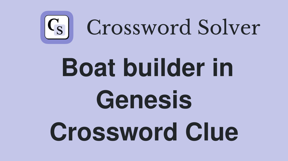 Boat builder in Genesis Crossword Clue