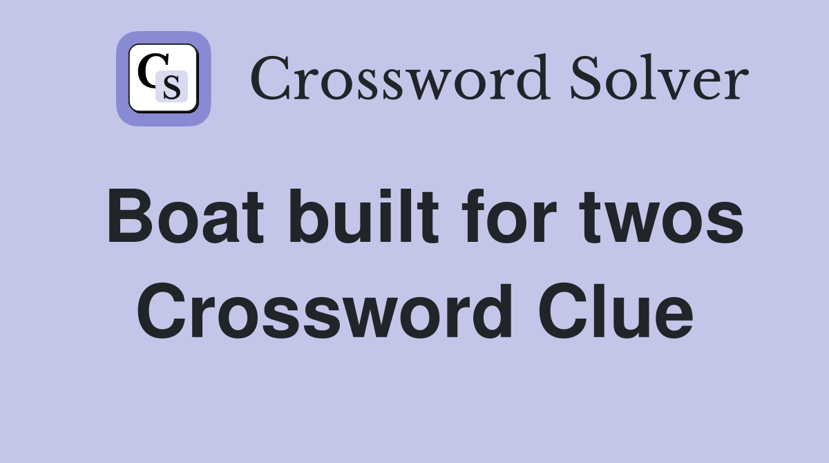 Boat built for twos Crossword Clue