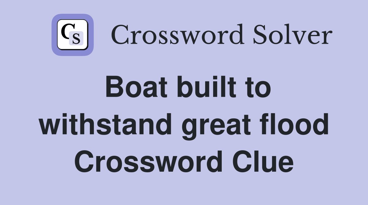 Boat built to withstand great flood Crossword Clue