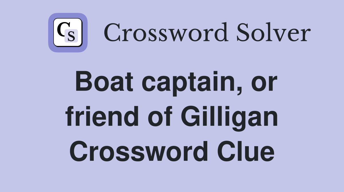 Boat captain, or friend of Gilligan Crossword Clue