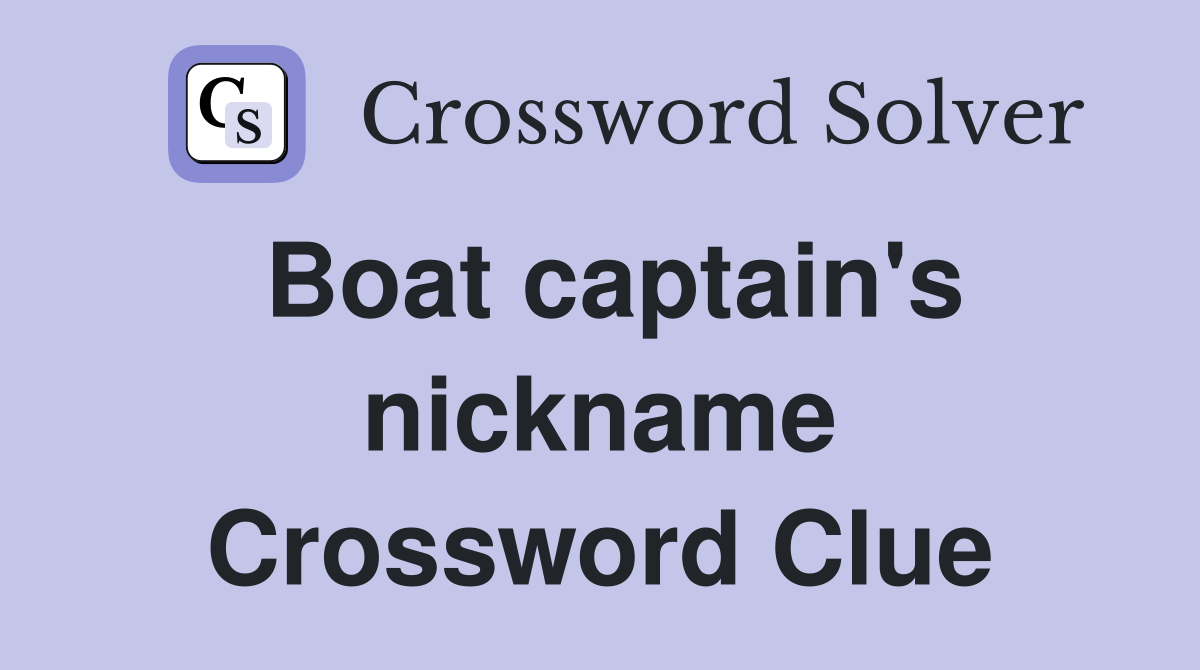 Boat captain's nickname Crossword Clue