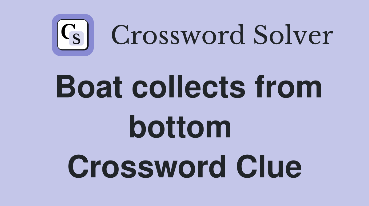 Boat collects from bottom  Crossword Clue
