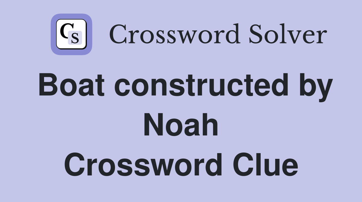 Boat constructed by Noah Crossword Clue