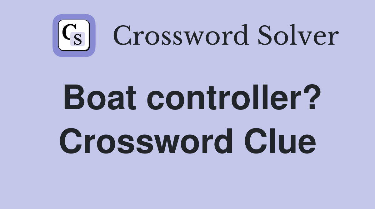 Boat controller? Crossword Clue