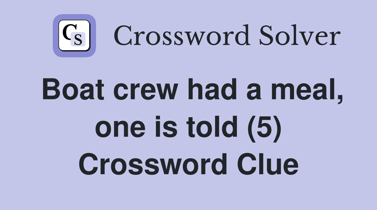 Boat crew had a meal, one is told (5) Crossword Clue