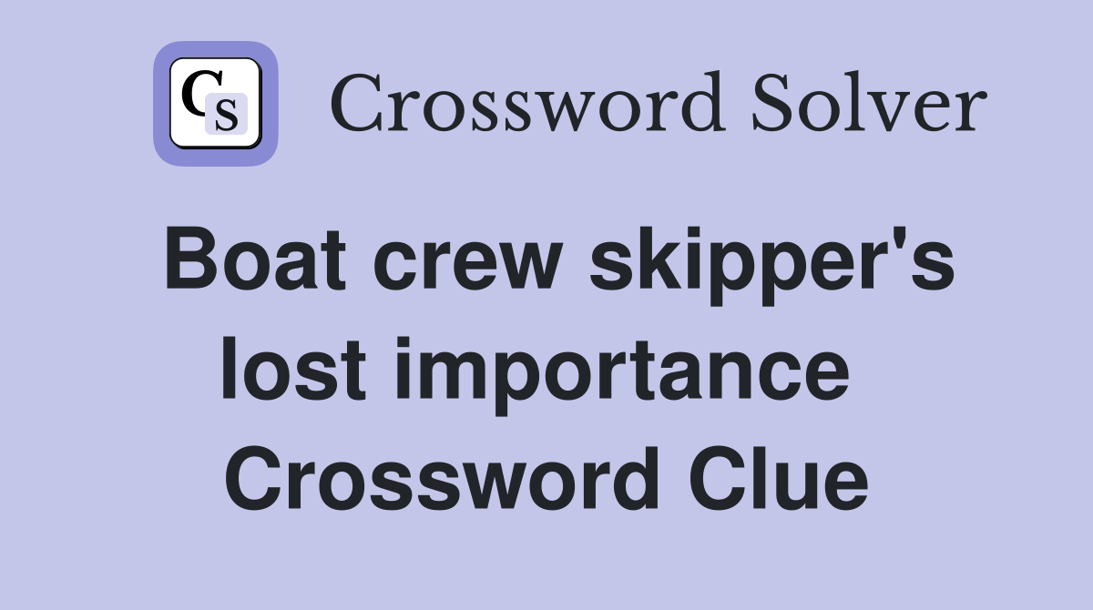 Boat crew skipper's lost importance  Crossword Clue