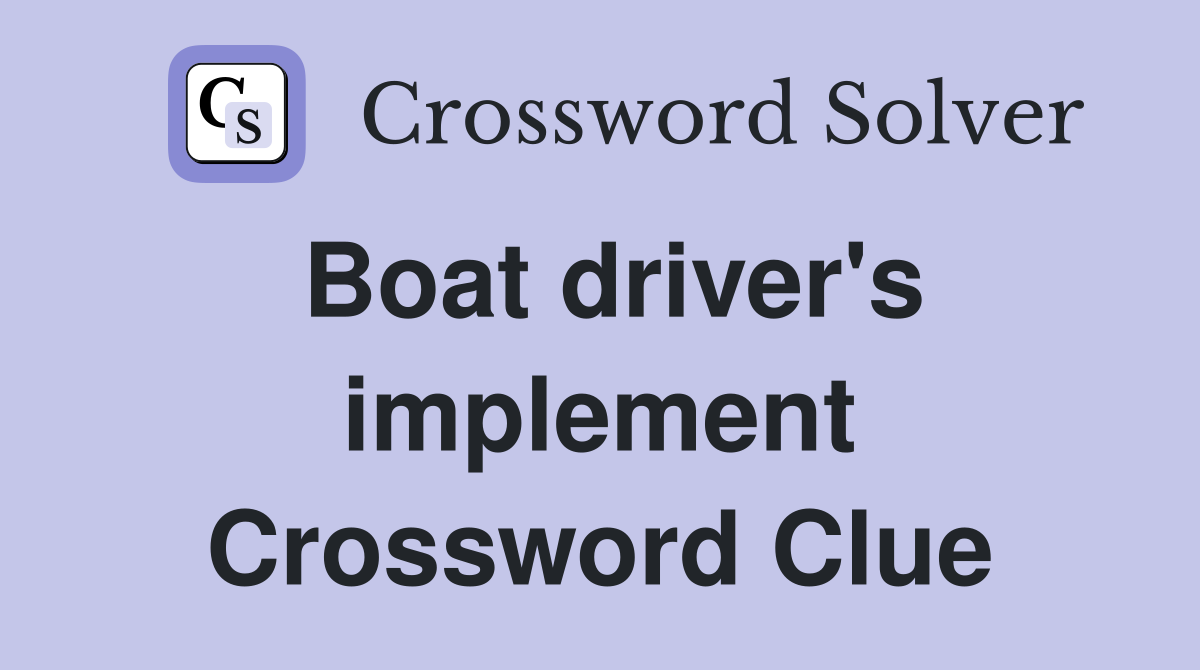 Boat driver's implement Crossword Clue