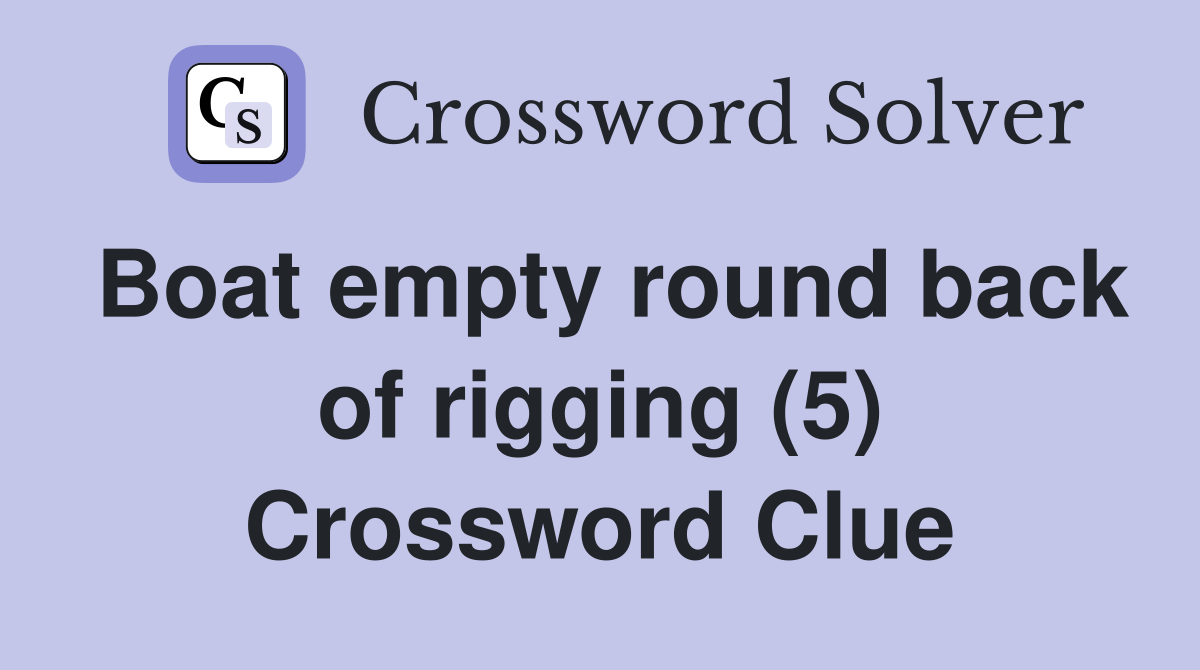 Boat empty round back of rigging (5) Crossword Clue