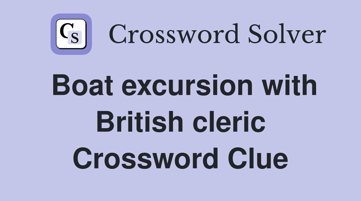 Boat excursion with British cleric Crossword Clue