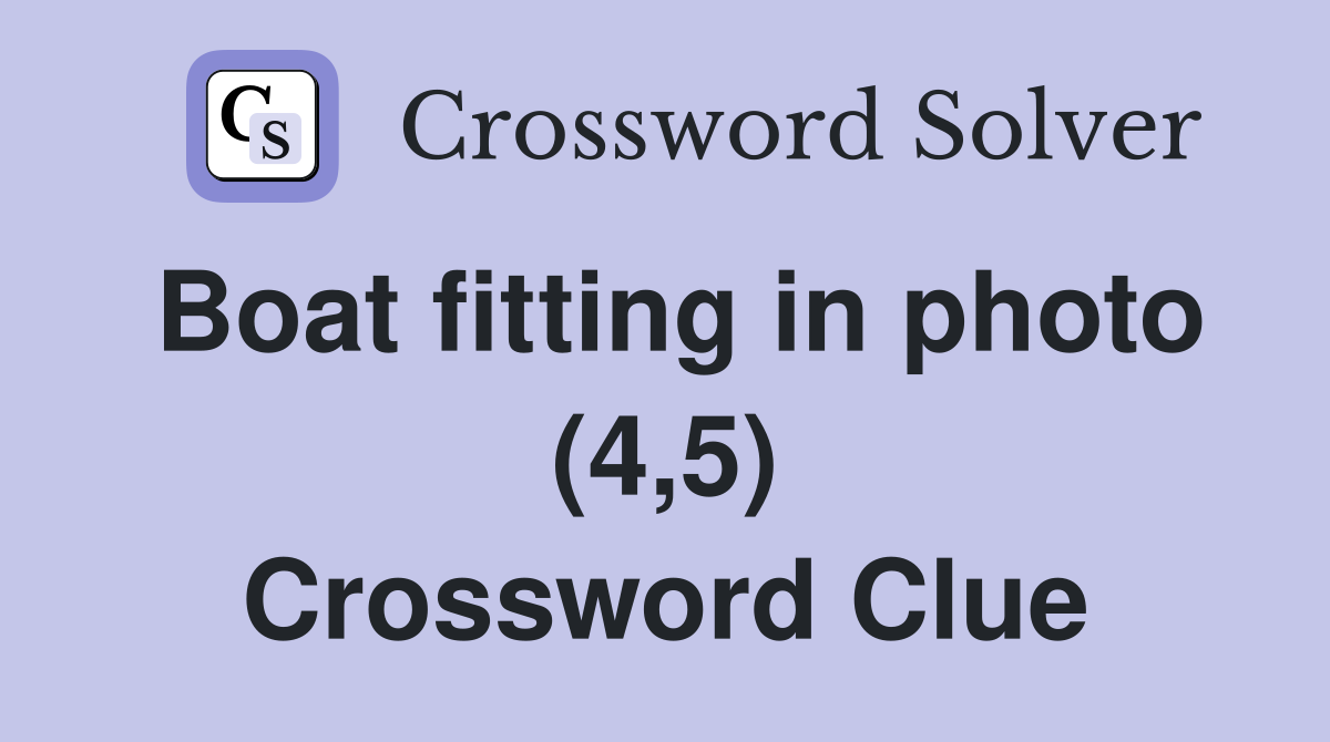 Boat fitting in photo (4,5) Crossword Clue